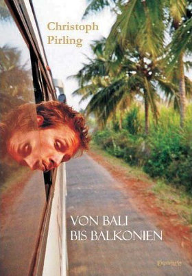 Von Bali bis Balkonien von Christoph Pirling, Engelsdorfer Verlag Buchcover von Von Bali bis Balkonien